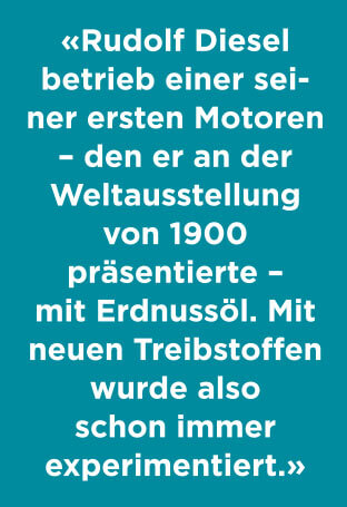 Rudolf Diesel betrieb einen seiner ersten Motoren – den er an der Weltausstellung 1900 präsentierte – mit Erdnussöl. Mit neuen Treibstoffen wurde also schon immer experimentiert.